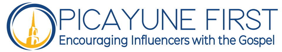 Picayune First — Encouraging Influencers with the Gospel